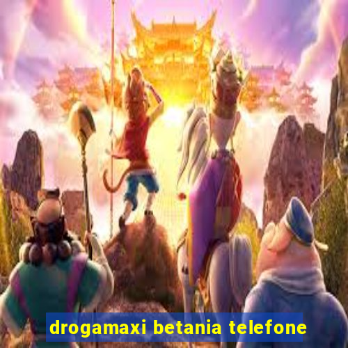 drogamaxi betania telefone